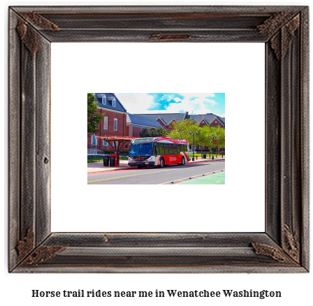 horse trail rides near me in Wenatchee, Washington